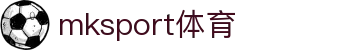MK(体育科技有限公司)体育·官方网站